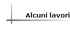 Alcuni lavori